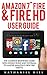 Amazon 7" Fire & Fire HD User Guide: The Complete Beginners Guide With Instructions And Tutorials To Master Amazon's New Fire Tablets!