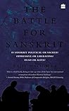 The Battle for Sanskrit: Is Sanskrit Political or Sacred, Oppressive or Liberating, Dead or Alive? Book cover for The Battle for Sanskrit: Is Sanskrit Political or Sacred, Oppressive or Liberating, Dead or Alive?