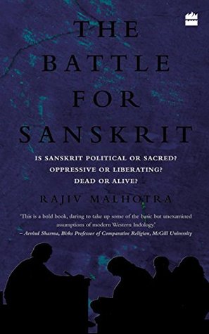The Battle for Sanskrit: Is Sanskrit Political or Sacred, Oppressive or Liberating, Dead or Alive?