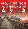 Around The Globe - Must See Places in Asia by Baby Professor