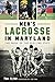 Men's Lacrosse in Maryland: The Pride of the Old Line State