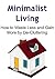 Minimalist Living: How to Waste Less and Gain More by De-Cluttering: (Minimalist Living, Minimalist Book, Minimalist Guide, Minimalist Tips, Minimalism)