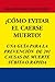 ¡CÓMO EVITAR EL CAERSE MUERTO!: UNA GUÍA PARA LA PREVENCIÓN DE 201 CAUSAS DE MUERTE SÚBITA O RÁPIDA