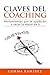 Claves del coaching: Herramientas que te ayudarán a sacar lo mejor de ti (Spanish Edition)