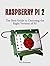 Raspberry Pi 2: The Best Guide to Choosing the Right Version of Pi! (raspberry pi user guide, raspberry pi 2 book, raspberry pi projects)