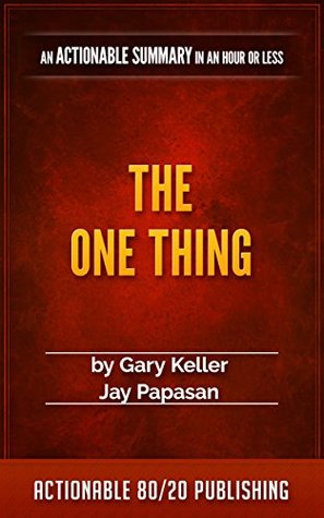 Summary of The ONE Thing (Actionable Summaries Book 3)