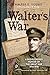 Walter's War: A rediscovered memoir of the Great War 1914-18