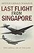 Last Flight from Singapore by Arthur Gerald Donahue
