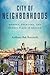 City of Neighborhoods by Anthony Bak Buccitelli