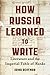 How Russia Learned to Write: Literature and the Imperial Table of Ranks (Publications of the Wisconsin Center for Pushkin Studies)