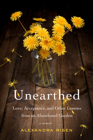 Unearthed: Love, Acceptance, and Other Lessons from an Abandoned Garden (Hardcover)