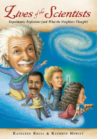 Lives of the Scientists: Experiments, Explosions (and What the Neighbors Thought) – An Illustrated Biography About Bold Eccentric Thinkers for Kids (Ages 10-12)