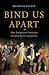 Bind Us Apart by Nicholas Guyatt Bind Us Apart by Nicholas Guyatt