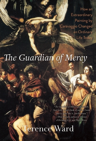 The Guardian of Mercy: How an Extraordinary Painting by Caravaggio Changed an Ordinary Life Today (Hardcover)