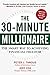 The 30-Minute Millionaire: ...