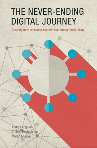 The Never-Ending Digital Journey: Creating new consumer experiences through technology (Hardcover)