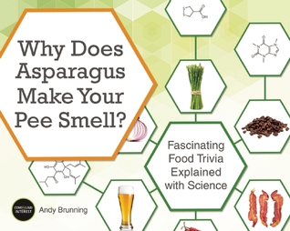 Why Does Asparagus Make Your Pee Smell?: Fascinating Food Trivia Explained with Science