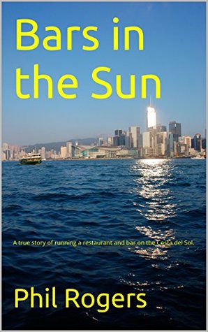 Bars in the Sun: A true story of running a restaurant and bar on the Costa del Sol. (Kindle Edition)