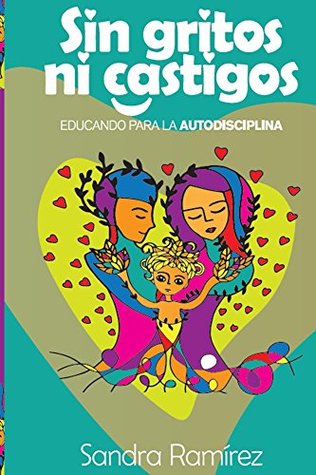 Sin gritos ni castigos: Educando para la autodisciplina (Spanish Edition)