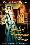 Jewels of Maythwaite Manor (Secrets of the Marriott Brothers, #1)
