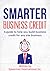 Smarter Business Credit: A Guide to Help You Build Business Credit for Any Size Business