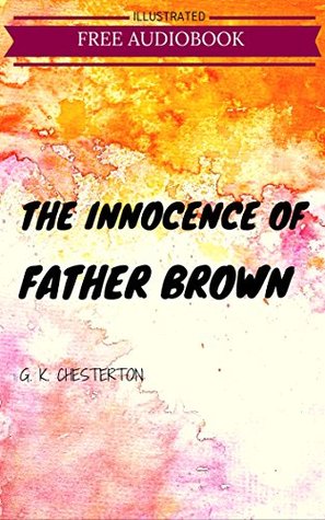 The Innocence Of Father Brown: By G. K. Chesterton : Illustrated