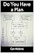Do You Have a Plan?: Shut Up, Make a Plan and Do Something