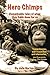 Hero Chimps: Remarkable tales of what chimpanzees have done for humans