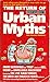 The Return of Urban Myths: More Incredible But "True" Stories of Sex, Drink and Unreliable Machinery Featuring the Live Xmas Turkey, the Mexican Tobacco Pouch and Other Friend-of-a-friend Classics
