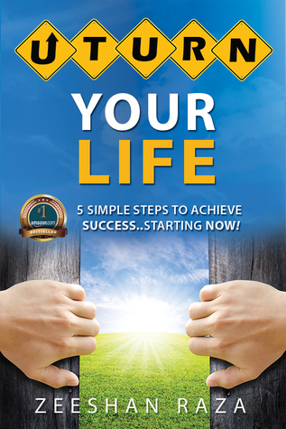 U Turn Your Life - 5 Simple Steps to Achieve Success Starting Now