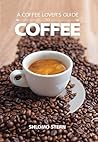 A Coffee Lover's Guide to Coffee: All the Must - Know Coffee Methods, Techniques, Equipment, Ingredients and Secrets Book cover for A Coffee Lover's Guide to Coffee: All the Must - Know Coffee Methods, Techniques, Equipment, Ingredients and Secrets