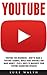 YouTube: YouTube For Beginners - How To Make A YouTube Channel, Build Your Audience And Make Money - Plus 6 Ways To Maximize Your YouTube Marketing Results! (Social Media, Passive Income, YouTube)
