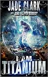 I Am Titanium