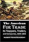 The American Fur Trade: Its Trappers, Traders, and Companies, 1605-1855 (1884)