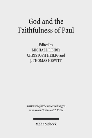 God and the Faithfulness of Paul: A Critical Examination of the Pauline Theology of N. T. Wright (Wissenschaftliche Untersuchungen Zum Neuen Testament 2.Reihe)
