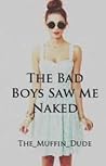 The Bad Boys Saw Me Naked by The_Muffin_Dude