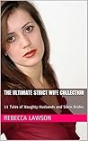 The Ultimate Strict Wife Collection: 11 Tales of Naughty Husbands and Stern Brides