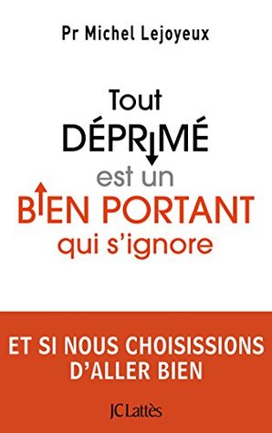 Tout déprimé est un bien portant qui s'ignore (French Edition)