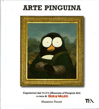 Arte pinguina: Capolavori del MoPA (Museum of Penguin Art). A cura di Gus & Waldo
