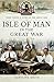 Isle of Man in the Great War (Your Towns & Cities in the Great War)
