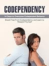 Codependency: 14 Days to Overcome Codependent Behavior. Break Free From Codependency and Learn to Respect Yourself (codependency, codependency for dummies, codependency books)