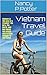 Vietnam Travel Guide: Vietnam in The Eyes of A Traveler: The Do's, The Don'ts, and Key Places You Should Visit to Enjoy Vietnam To The Fullest
