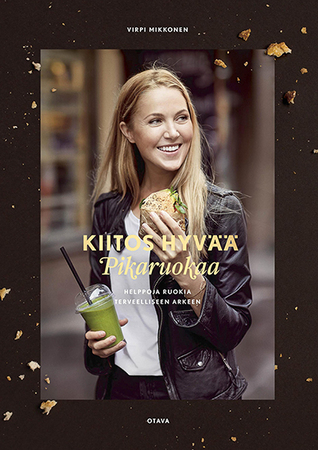 Kiitos hyvää Pikaruokaa: Helppoja ruokia terveelliseen arkeen