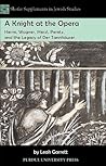 A Knight at the Opera: Heine, Wagner, Herzl, Peretz, and the Legacy of Der Tannhäuser (Shofar Supplements in Jewish Studies) A Knight at the Opera: Heine, Wagner, Herzl, Peretz, and the Legacy of Der Tannhäuser (Shofar Supplements in Jewish Studies)