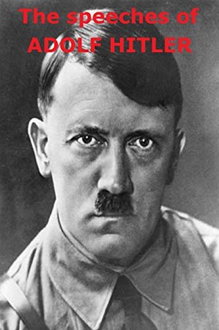 The speeches of Adolf Hitler: 1921 - 1941 (Kindle Edition)