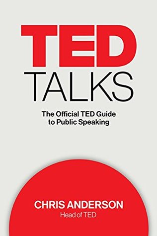 TED Talks: The official TED guide to public speaking: Tips and tricks for giving unforgettable speeches and presentations