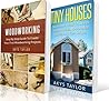 Woodworking: 2 Manuscripts + 6 Free Books - Woodworking, Tiny Houses (Tiny House Living, Woodworking Projects, Tiny House Plans, Tiny House, Tiny House Floor Plans, Microshelters Book 8)