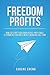 Freedom Profits: How To Start Your Own Highly Profitable Amazon FBA Business While Working Full Time