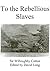 To the Rebellious Slaves