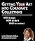 Getting Your Art into Corporate Collections: Why it pays How to do it Who to contact